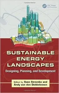 Sustainable Energy Landscapes: Designing, Planning, and Development by Sven Stremke (Repost)