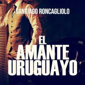 «El amante uruguayo» by Santiago Roncagliolo