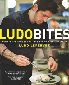 LudoBites: Recipes and Stories from the Pop-Up Restaurants of Ludo Lefebvre (repost)