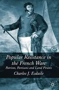 Popular Resistance in the French Wars: Patriots, Partisans and Land Pirates