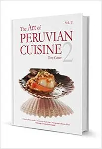 The Art of Peruvian Cuisine Volume 2 by Tony Custer