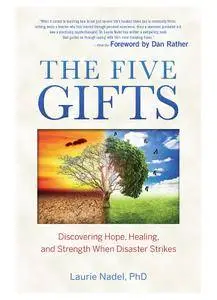 The Five Gifts: Discovering Hope, Healing and Strength When Disaster Strikes