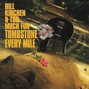 Bill Kirchen & Too Much Fun - Tombstone Every Mile (1993/2019)