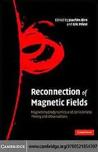 Reconnection of Magnetic Fields: Magnetohydrodynamics and Collisionless Theory and Observations.