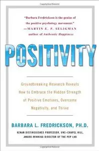 Positivity: Groundbreaking Research Reveals How to Embrace the Hidden Strength of Positive Emotions... (repost)