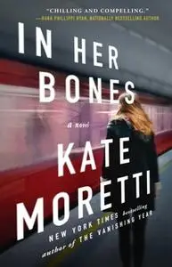 «In Her Bones: A Novel» by Kate Moretti