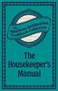 «The Housekeeper's Manual» by American Antiquarian Cookbook Collection