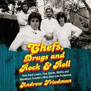 Chefs, Drugs and Rock & Roll: How Food Lovers, Free Spirits, Misfits and Wanderers Create a New American Profession [Audiobook]