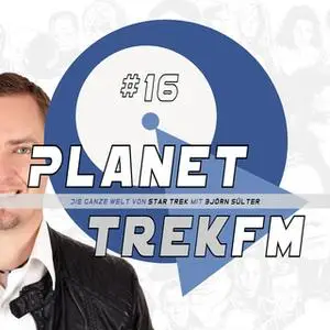 «Planet Trek fm - Nr. 16: Die ganze Welt von Star Trek» by Björn Sülter