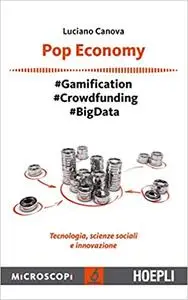 Pop Economy: #Gamification - #Crowfunding - #Big Data - Tecnologia, scienze sociali e innovazione