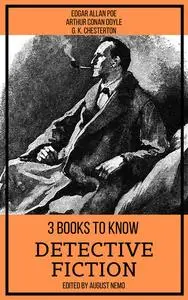 «3 books to know Detective Fiction» by Arthur Conan Doyle, August Nemo, Edgar Allan Poe, G.K.Chesterton