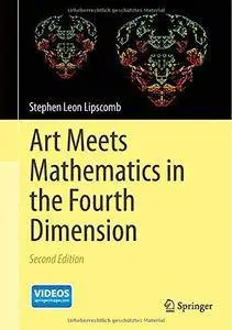 Art Meets Mathematics in the Fourth Dimension (2nd edition) (Repost)