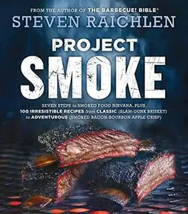 Project Smoke: Seven Steps to Smoked Food Nirvana, Plus 100 Irresistible Recipes from Classic (repost)