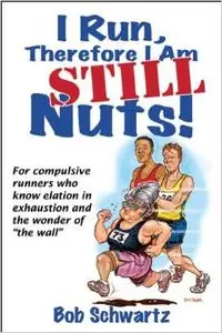I Run, Therefore I am STILL Nuts! (repost)