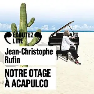 Jean-Christophe Rufin, "Notre otage à Acapulco"