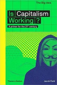 Is Capitalism Working?: A Primer for the 21st Century