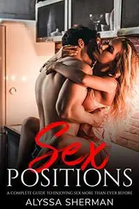 Sex Positions: A Complete Guide To Enjoying Sex More Than Ever Before
