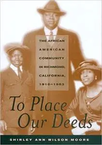 To Place Our Deeds: The African American Community in Richmond, California, 1910-1963