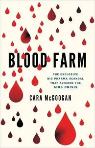 Blood Farm: The Explosive Big Pharma Scandal that Altered the AIDS Crisis