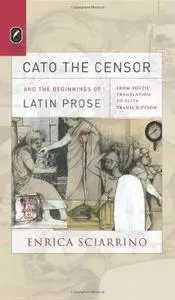 Cato the Censor and the Beginnings of Latin Prose: From Poetic Translation to Elite Transcription