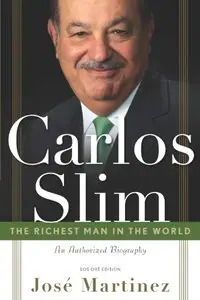 Carlos Slim: The Richest Man in the World/The Authorized Biography