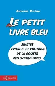 Antoine Bueno, "Le petit livre bleu - Analyse critique et politique de la société des schtroumpfs"