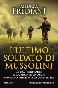 Andrea Frediani - L'ultimo soldato di Mussolini