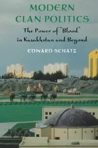 Modern Clan Politics: The Power of Blood in Kazakhstan and Beyond