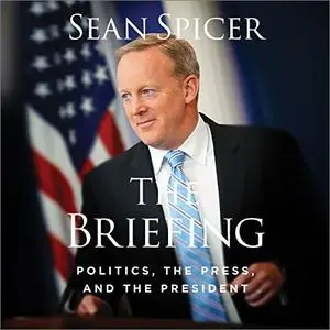 The Briefing: Politics, the Press, and the President [Audiobook]