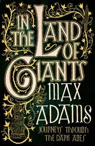 In the Land of Giants: Journeys Through the Dark Ages