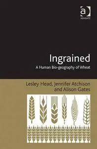 Ingrained: A Human Bio-geography of Wheat (repost)