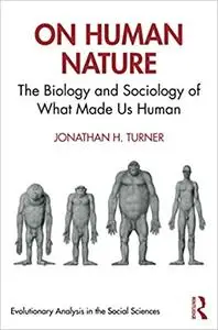 On Human Nature: The Biology and Sociology of What Made Us Human