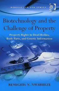 Biotechnology and the Challenge of Property (Medical Law and Ethics) by Remigius N. Nwabueze