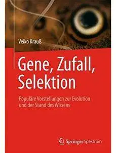 Gene, Zufall, Selektion: Populäre Vorstellungen zur Evolution und der Stand des Wissens [Repost]