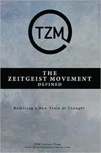 The Zeitgeist Movement Defined: Realizing a New Train of Thought