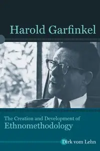 Harold Garfinkel: The Creation and Development of Ethnomethodology (repost)