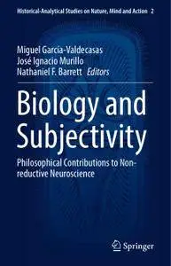 Biology and Subjectivity: Philosophical Contributions to Non-reductive Neuroscience