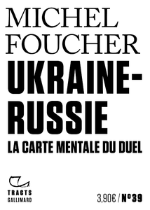 Ukraine-Russie. La carte mentale du duel - Michel Foucher