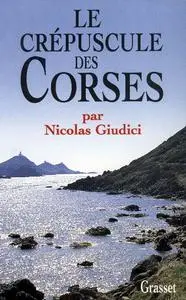 Nicolas Giudici, "Le crépuscule des Corses : Clientélisme, identité et vendetta"