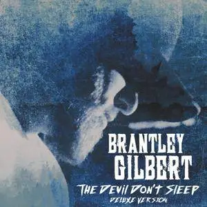 Brantley Gilbert - The Devil Don't Sleep (Deluxe Version) (2017)