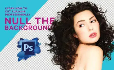 Null the Background: Learn to Cut out Efficiently (Photoshop)