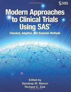 Modern Approaches to Clinical Trials Using SAS: Classical, Adaptive, and Bayesia