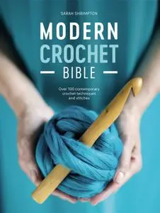 Modern Crochet Bible: Over 100 Techniques for Contemporary Crochet