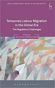 Temporary Labour Migration in the Global Era: The Regulatory Challenges