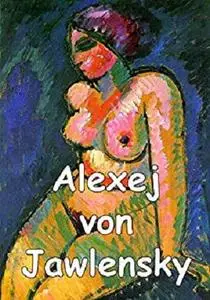 Painting with a brush tied to the sore hand: Famous German painter Alexej von Jawlensky and his wonderful female portraits