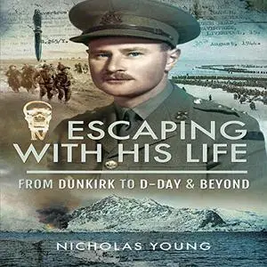 Escaping with His Life: From Dunkirk to D-Day & Beyond [Audiobook]