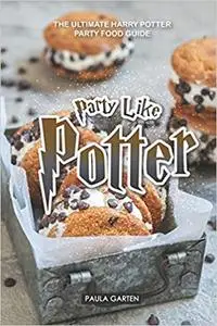 Party Like Potter: The Ultimate Harry Potter Party Food Guide