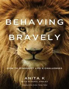 Behaving Bravely: How to Mindshift Life's Challenges
