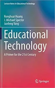 Educational Technology: A Primer for the 21st Century