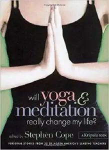 Will Yoga & Meditation Really Change My Life: Personal Stories from 25 of North America's Leading Teachers